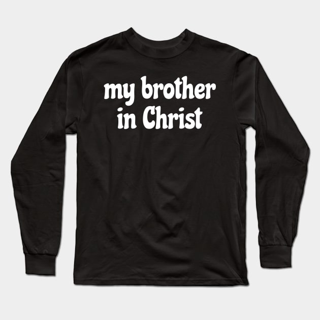 My Brother in Christ Meme Long Sleeve T-Shirt by Popular Objects™